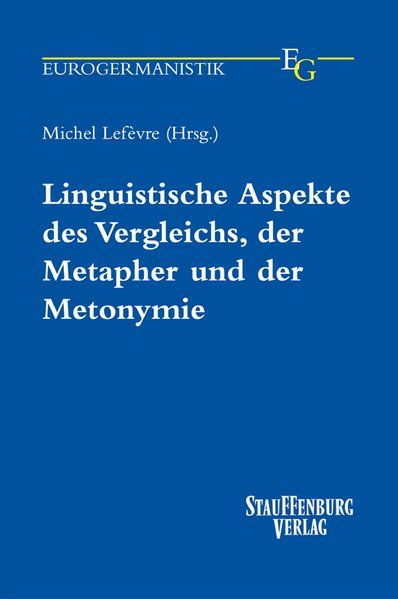 Linguistische Aspekte des Vergleichs, der Metapher und der Metonymie. (Eurogermanistik). - Lefevre, Michel