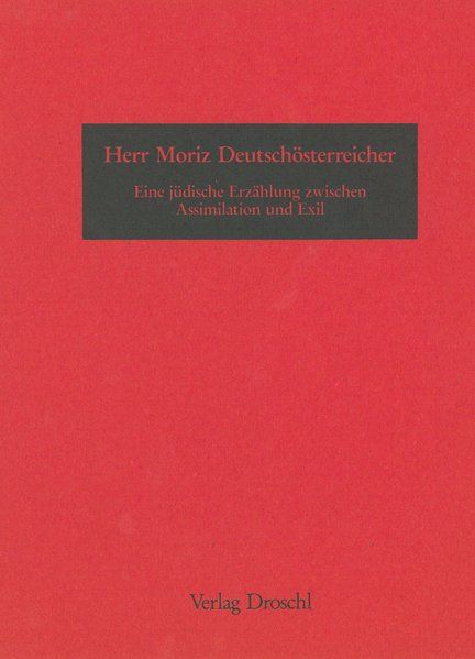 Herr Moriz Deutschösterreicher: Eine jüdische Erzählung zwischen Assimilation und Exil. - Egyptien, Jürgen