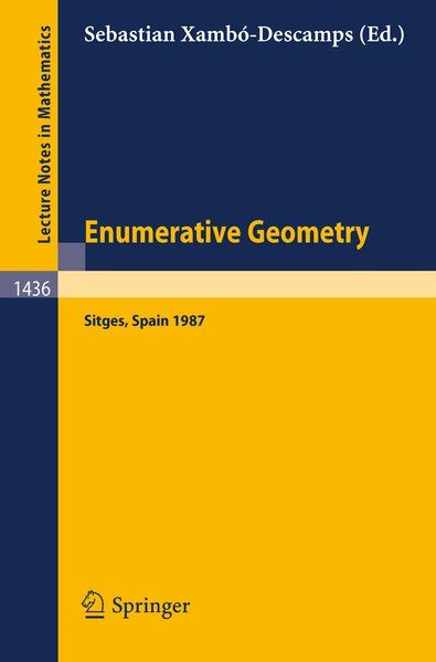 Enumerative Geometry: Proceedings of a Conference held in Sitges, Spain, June 1-6, 1987. Lecture Notes in Mathematics, 1436. - Xambo-Descamps, Sebastian
