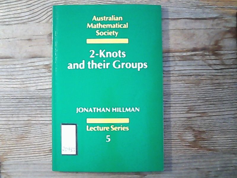 2-Knots and their Groups. (Australian Mathematical Society Lecture Series, 5). - Hillman, Jonathan