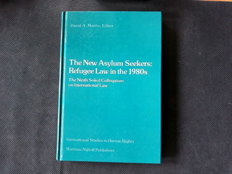 The New Asylum Seekers: Refugee Law in the 1980s: The Ninth Sokol Colloquium on International Law. (International Studies in Human Rights, Vol.10). - Martin, David