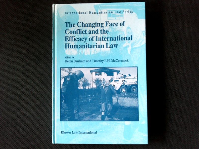 The Changing Face of Conflict and the Efficacy of International Humanitarian Law. - Durham, Helen