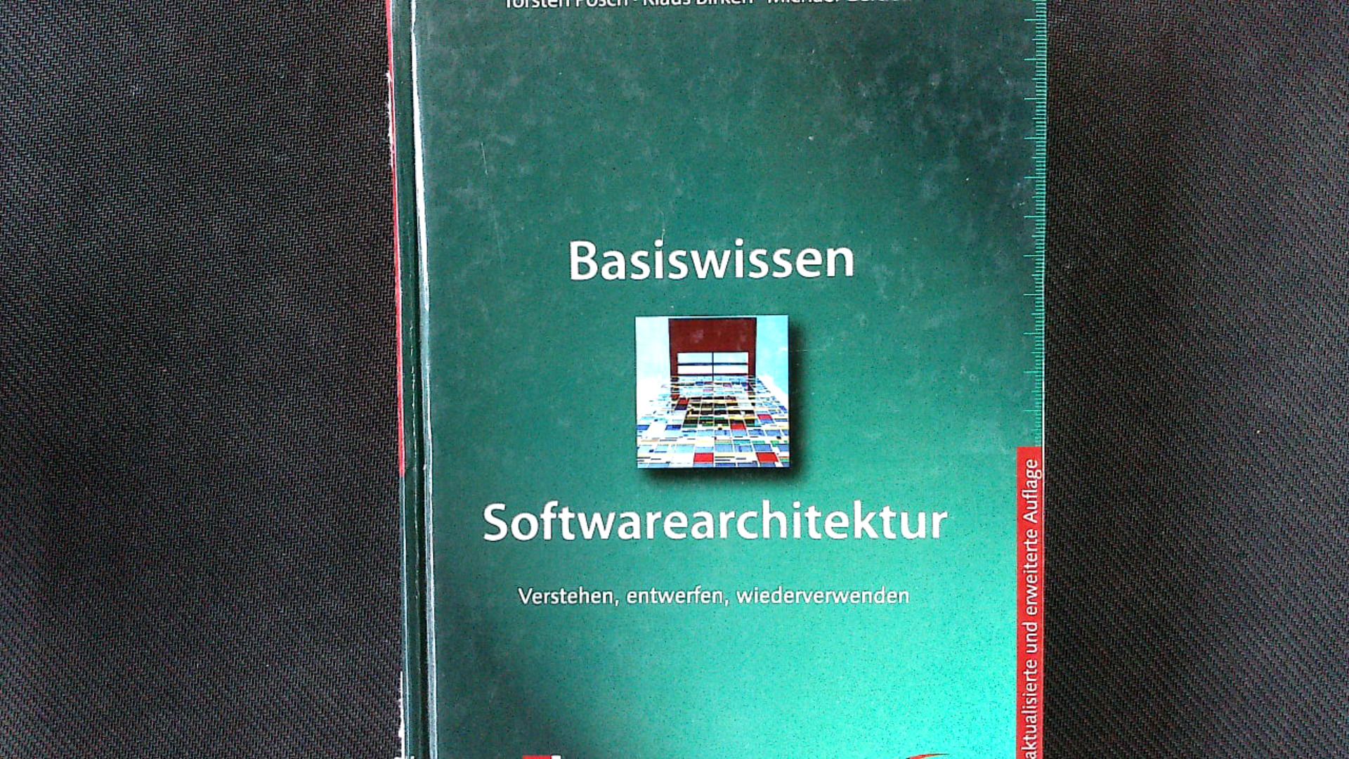 Basiswissen Softwarearchitektur: Verstehen, entwerfen, wiederverwenden. - Posch, Torsten, Klaus Birken  und Michael Gerdom
