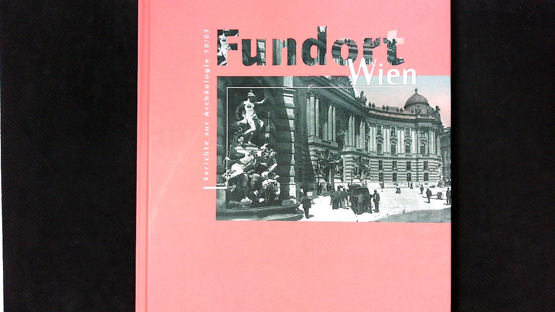Fundort Wien 10 / 2007: Berichte zur Archäologie. - Stadtarchäologie Wien (hrsg.)