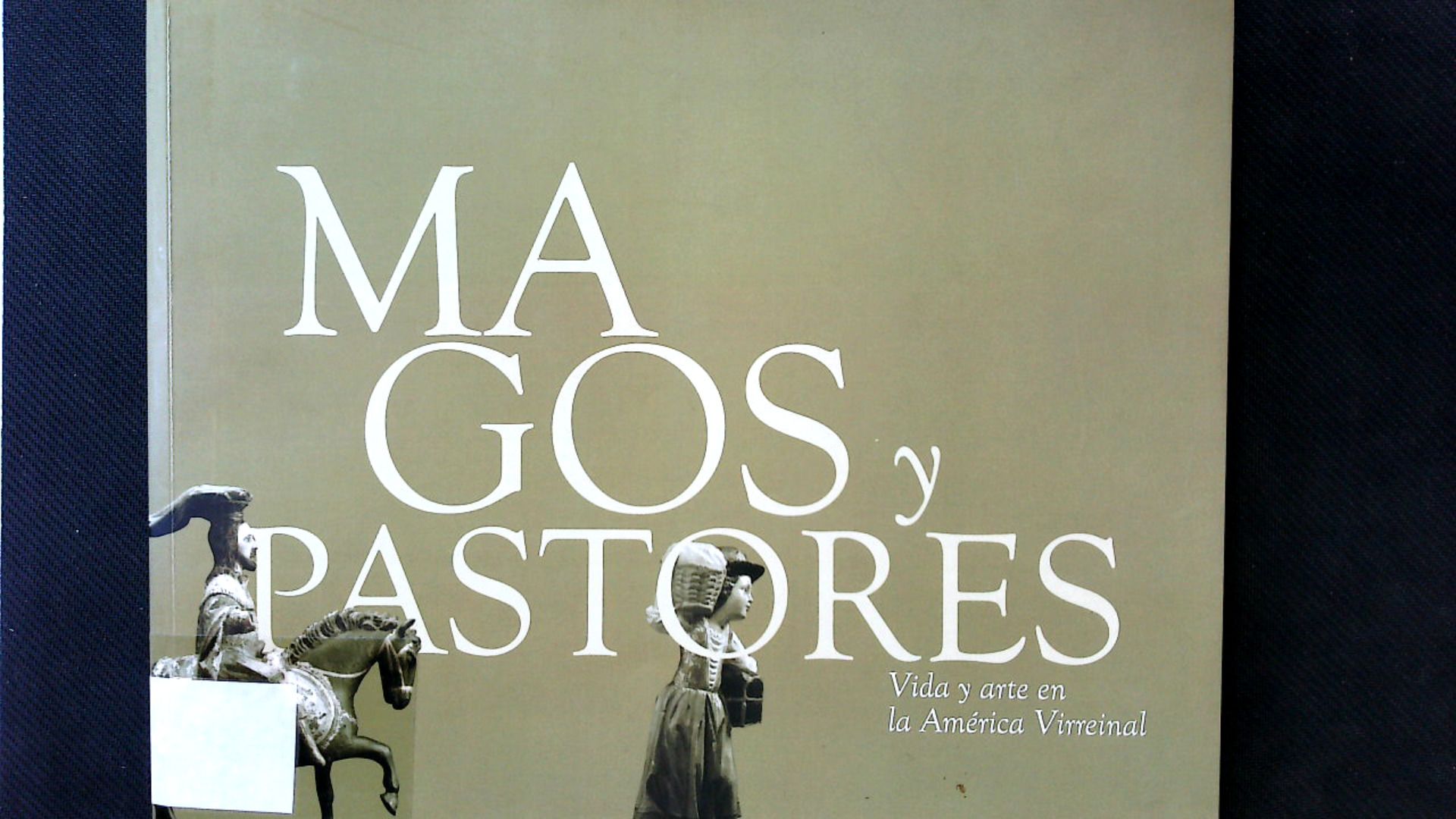 Magos y pastores : vida y arte en la America virreinal. - Arbeteta, Leticia und Artes Espana. Subdireccion General De Promocion De Las Bellas
