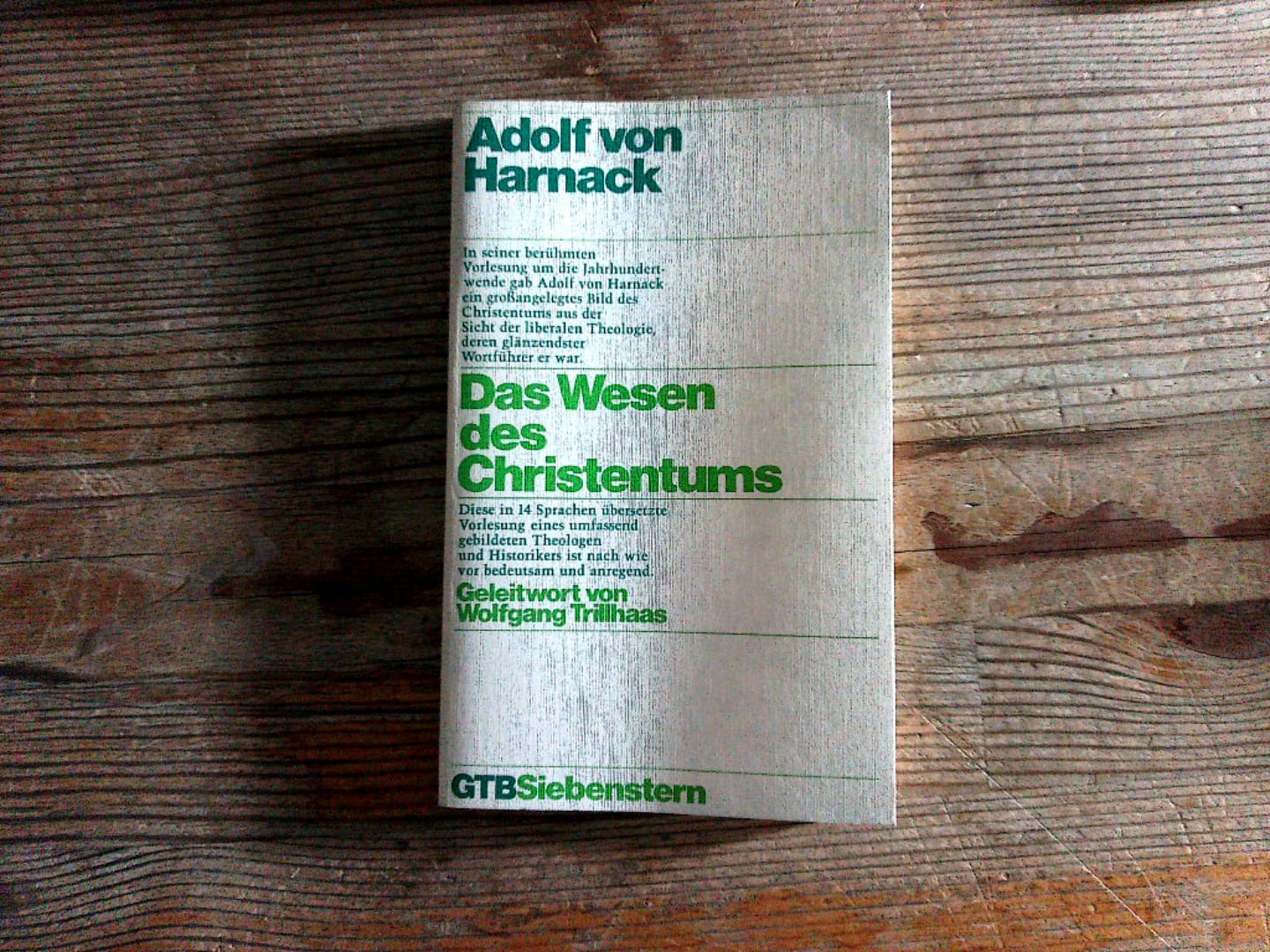 Das Wesen des Christentums. - Harnack, Adolf von und Wolfgang Trillhaas