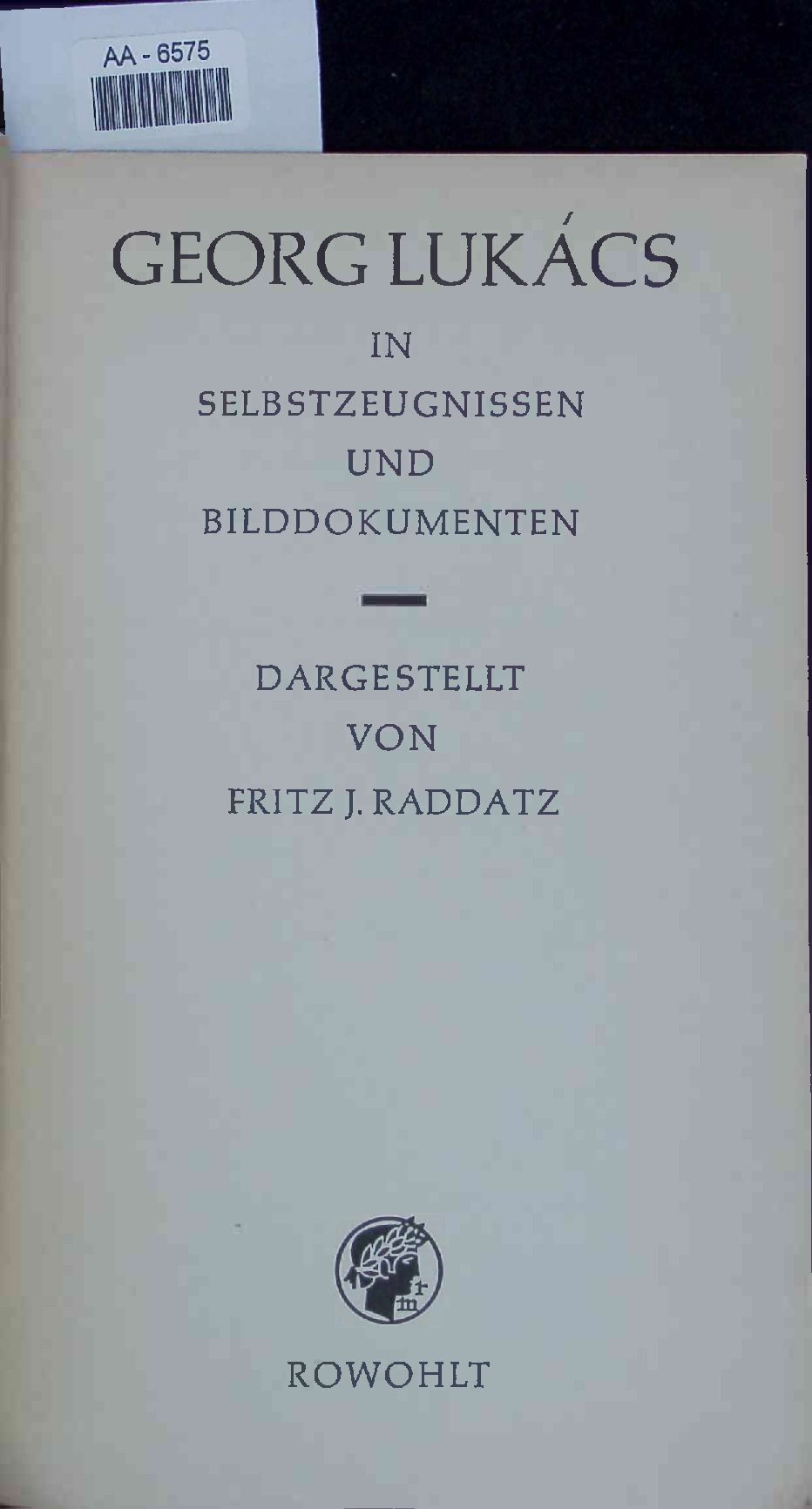 Georg Lukacs in Selbstzeugnissen und Bilddokumenten. - Raddatz, Fritz J.