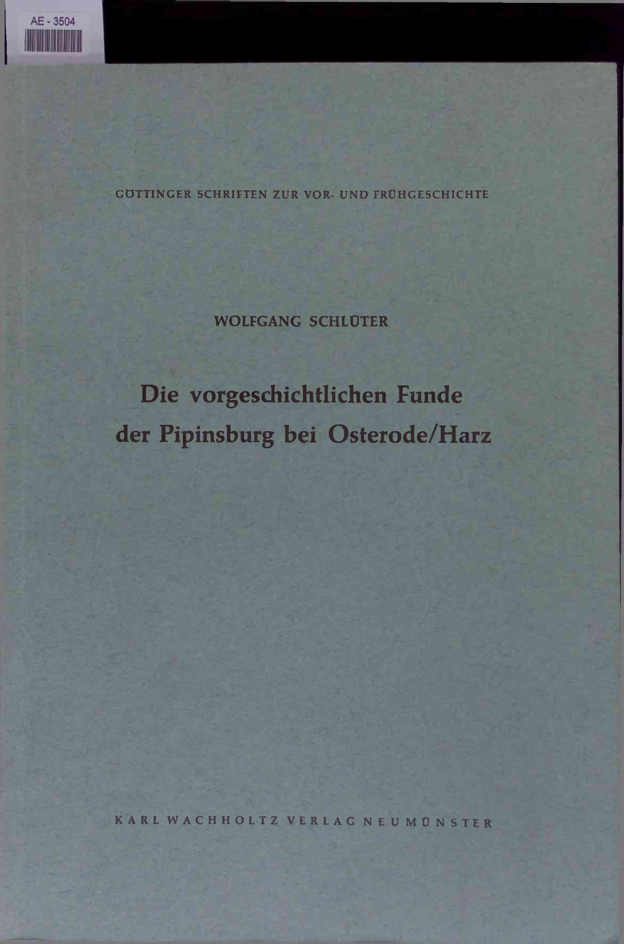 Die vorgeschichtlichen Funde der Pipinsburg bei Osterode/Harz. - Schlüter, Wolfgang
