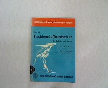 Tischtennis-Grundschule; Teil 1., Grundkurs. Schriftenreihe zur Praxis der Leibeserziehung und des Sports ; Bd. 93
