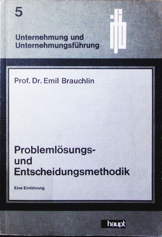 Problemlösungs- und Entscheidungsmethodik. eine Einführung. - Brauchlin, Emil