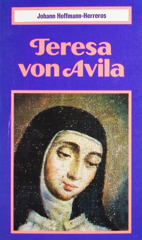 Teresa von Avila. Ihr Leben zwischen Mystik u. Ordensreform. - Hoffmann-Herreros, Johann