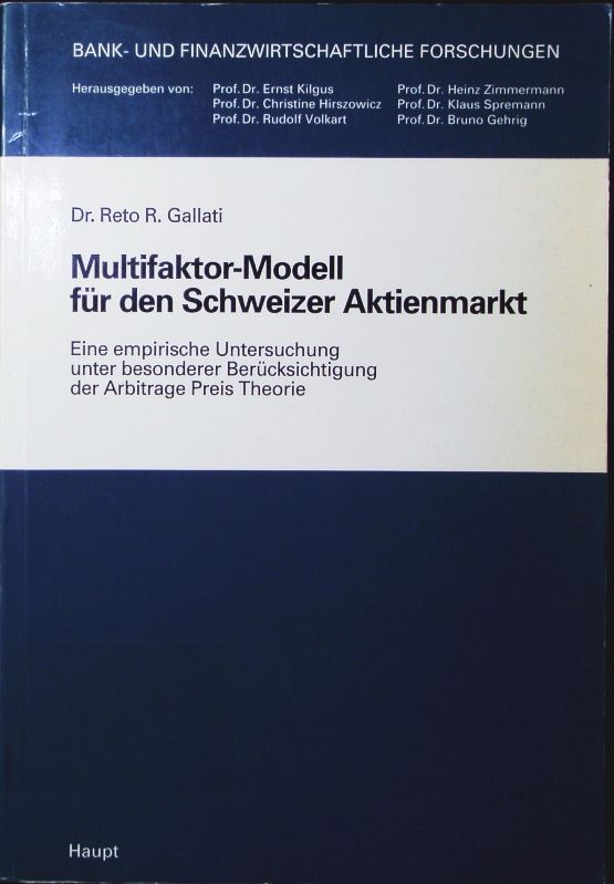 Multifaktor-Modell für den Schweizer Aktienmarkt. eine empirische Untersuchung unter besonderer Berücksichtigung der Arbitrage Preis Theorie. - Gallati, Reto R.