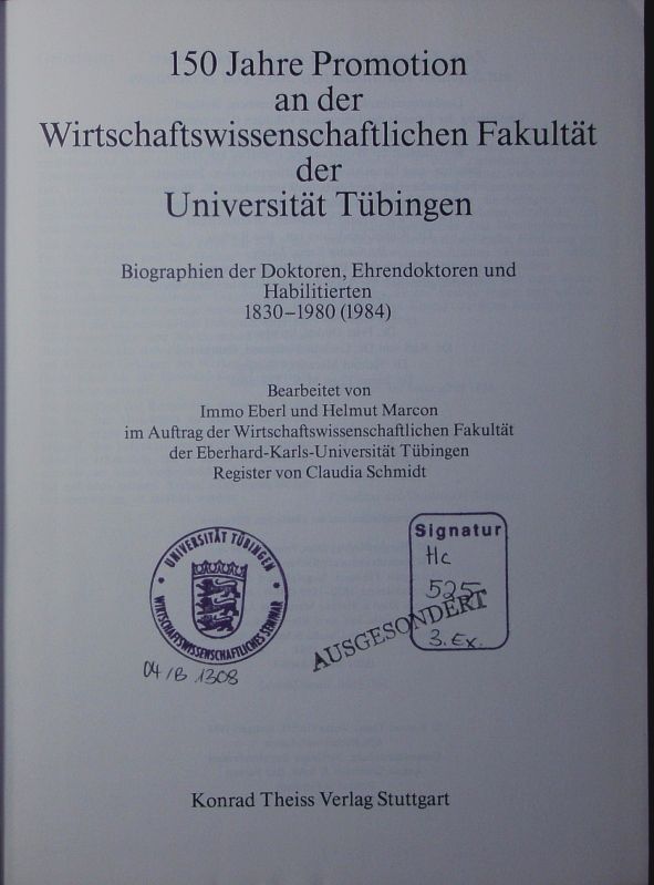 150 Jahre Promotion an der Wirtschaftswissenschaftlichen Fakultaet der Universitaet Tuebingen. Biographien d. Doktoren, Ehrendoktoren u. Habilitierten 1830 - 1980 (1984). - Eberl, Immo