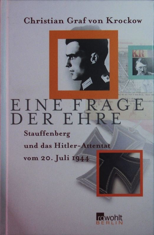 Eine Frage der Ehre. Stauffenberg und das Hitler-Attentat vom 20. Juli 1944. - Krockow, Christian von