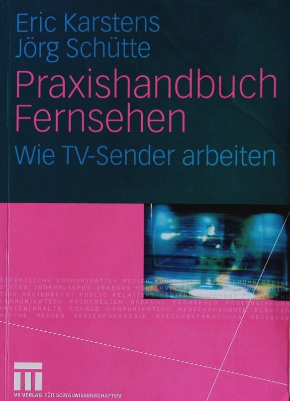 Praxishandbuch Fernsehen. Wie TV-Sender arbeiten. - Karstens, Eric