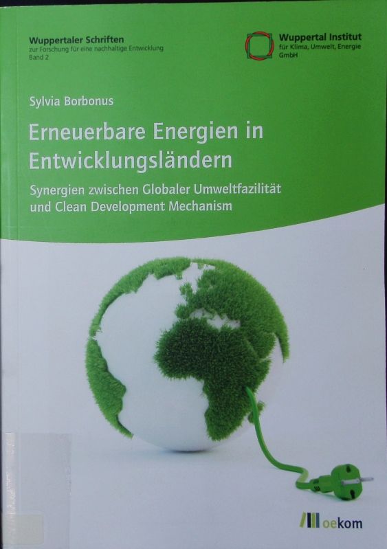 Erneuerbare Energien in Entwicklungsländern. Synergien zwischen Globaler Umweltfazilität und Clean Development Mechanism. - Borbonus, Sylvia