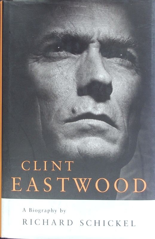 Clint Eastwood. A retrospective. - Schickel, Richard