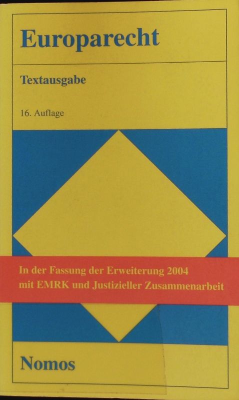 Europarecht. Textausgabe ; [in der Fassung der Erweiterung 2004 mit EMRK und Justizieller Zusammenarbeit] ; mit einer Einführung.