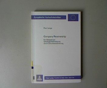 Company receivership: Ein Beispiel zur Gläubigerbefriedigung durch Schuldnersanierung. Europäische Hochschulschriften: Reihe 2, Rechtswissenschaft, Band 550.