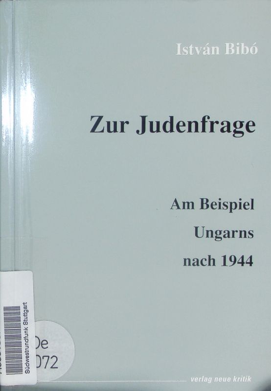 Zur Judenfrage. Am Beispiel Ungarns nach 1944. - Bibó, István