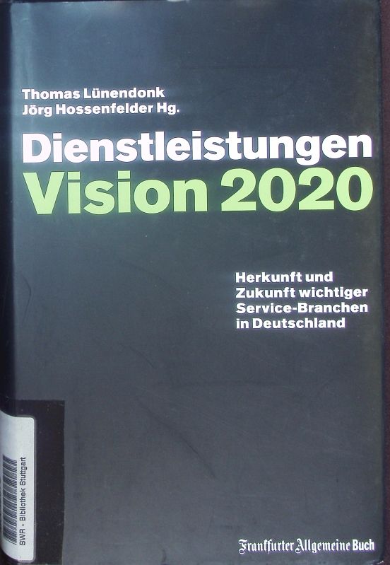 Dienstleistungen. Vision 2020 ; Herkunft und Zukunft wichtiger Service-Branchen in Deutschland. - Lünendonk, Thomas