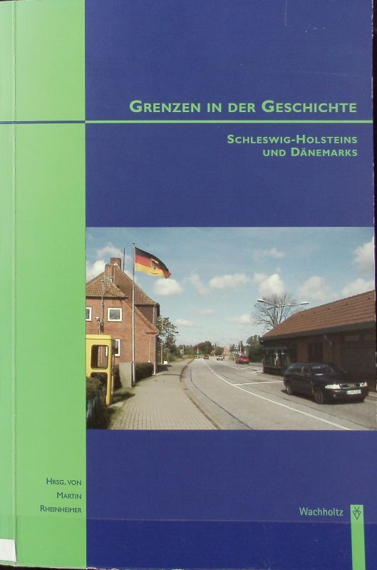 Grenzen in der Geschichte Schleswig-Holsteins und Dänemarks. Studien zur Wirtschafts- und Sozialgeschichte Schleswig-Holsteins ; Bd. 42. - Rheinheimer, Martin