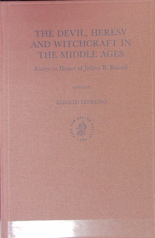 The devil, heresy and witchcraft in the Middle Ages : essays in honor of Jeffrey B. Russell. Cultures, beliefs and traditions ; 6. - Ferreiro, Alberto