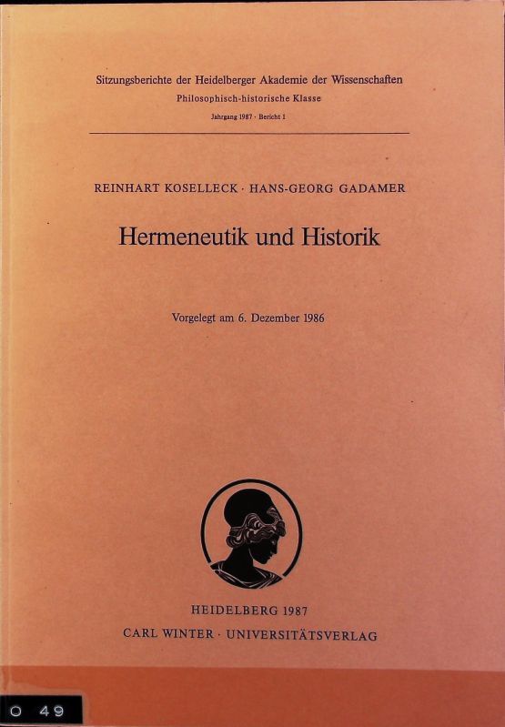 Hermeneutik und Historik. Sitzungsberichte der Heidelberger Akademie der Wissenschaften, Philosophisch-Historische Klasse ; 1987,1. - Koselleck, Reinhart