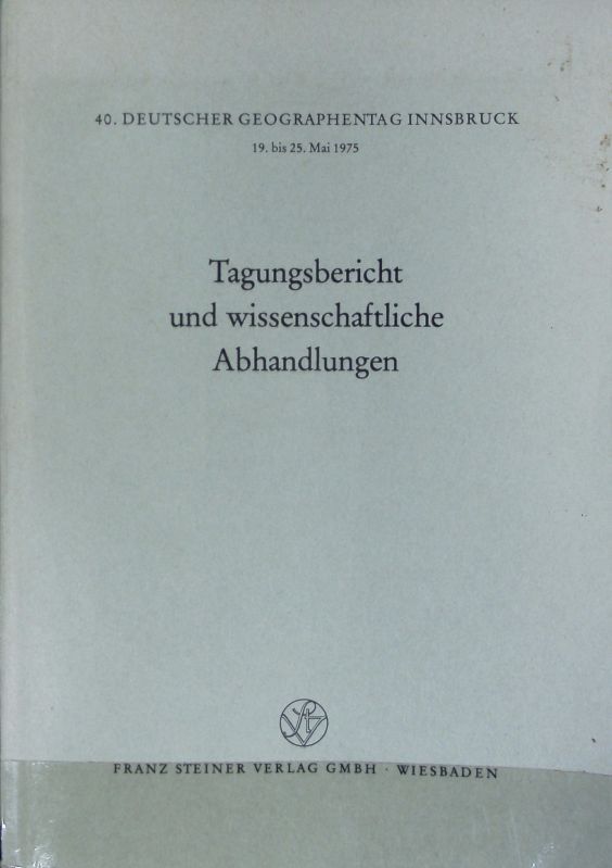 Tagungsbericht und wissenschaftliche Abhandlungen. Verhandlungen des Deutschen Geographentages ; 40. - Uhlig, Harald