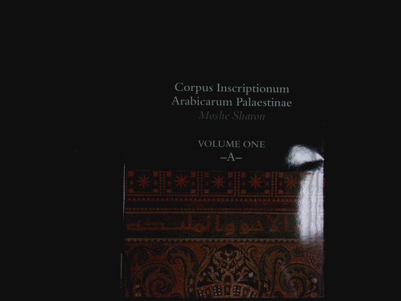 Corpus Inscriptionum Arabicarum Palaestinae, Volume One. - Sharon, Moshe