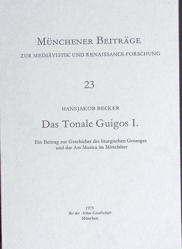 Das Tonale Guigos I. Ein Beitrag zur Geschichte des liturgischen Gesanges und der Ars Musica im Mittelalter. - Becker