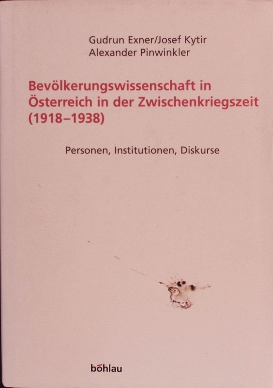Bevölkerungswissenschaft in Österreich in der Zwischenkriegszeit  (1918 - 1938). Personen, Institutionen, Diskurse. - Exner, Gudrun