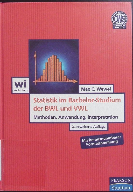 Statistik im Bachelor-Studium der BWL und VWL. Methoden, Anwendung, Interpretation ; mit herausnehmbarer Formelsammlung. - Wewel, Max C.