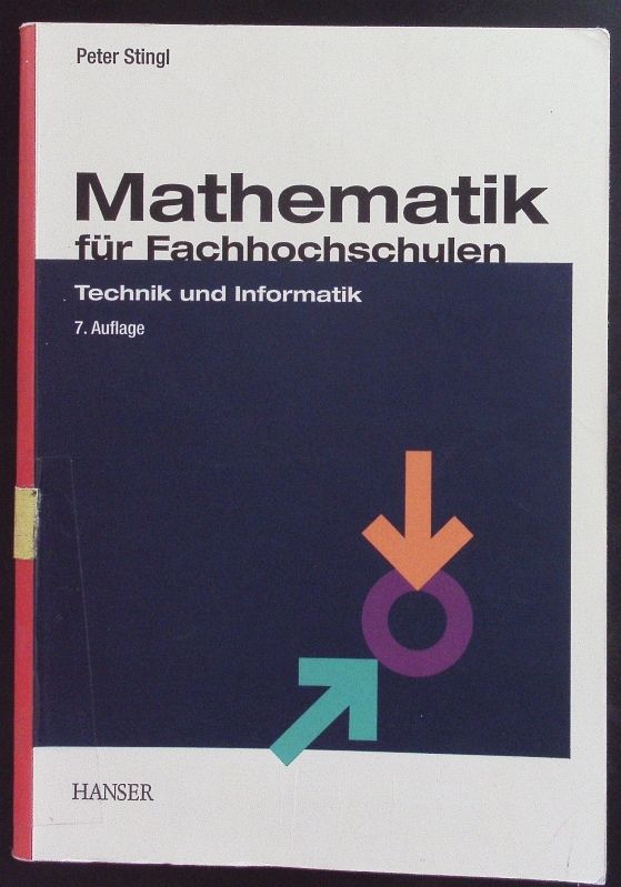 Mathematik für Fachhochschulen. Technik und Informatik ; mit über 1000 Aufgaben und Lösungen. - Stingl, Peter