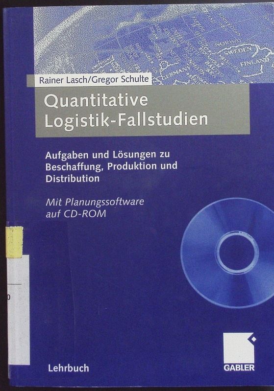 Quantitative Logistik-Fallstudien. Aufgaben und Lösungen zu Beschaffung, Produktion und Distribution. - Lasch, Rainer