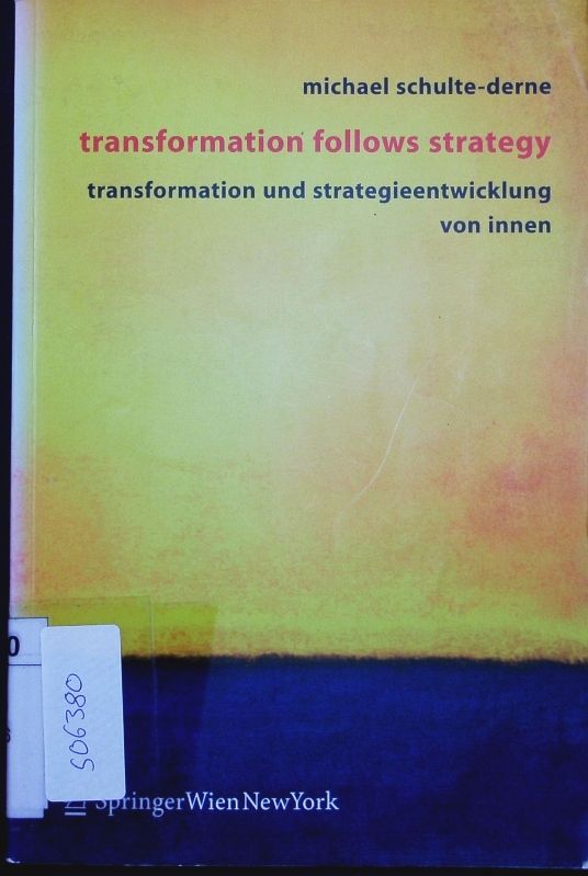 Transformation follows strategy. Transformation und Strategieentwicklung von Innen. - Schulte-Derne, Michael