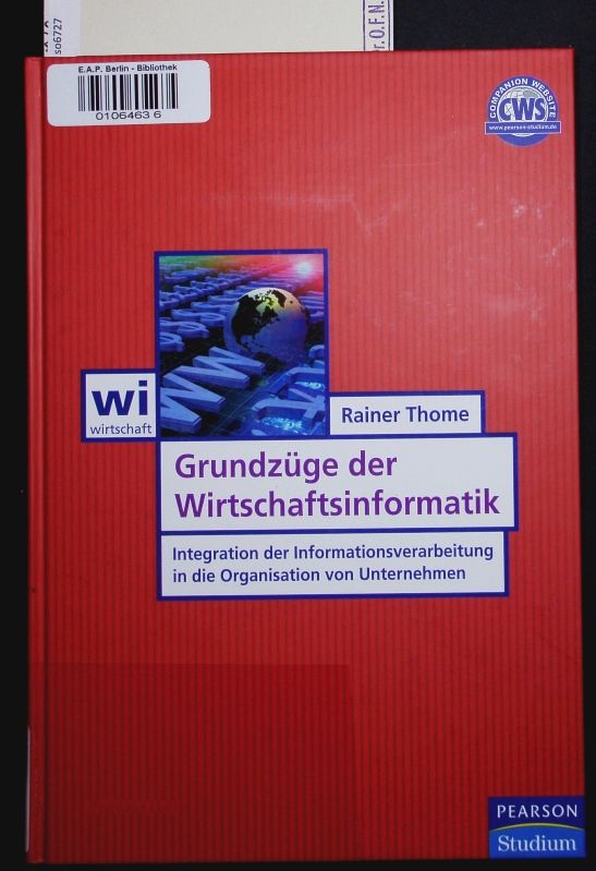 Grundzüge der Wirtschaftsinformatik. Integration der Informationsverarbeitung in die Organisation von Unternehmen. - Thome, Rainer