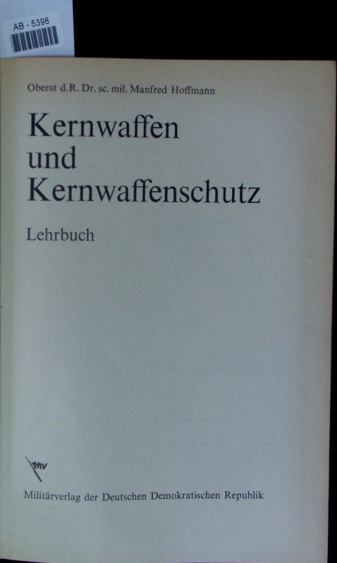 Kernwaffen und Kernwaffenschutz. Lehrbuch. - Hoffmann, Manfred