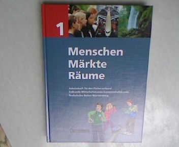 Menschen, Märkte, Räume 1 Arbeitsbuch für den Fächerverbund Erdkunde- Wirtschaftskunde- Gemeinschaftskunde Realschulen Baden- Württemberg - Erzner, Frank [Red.]