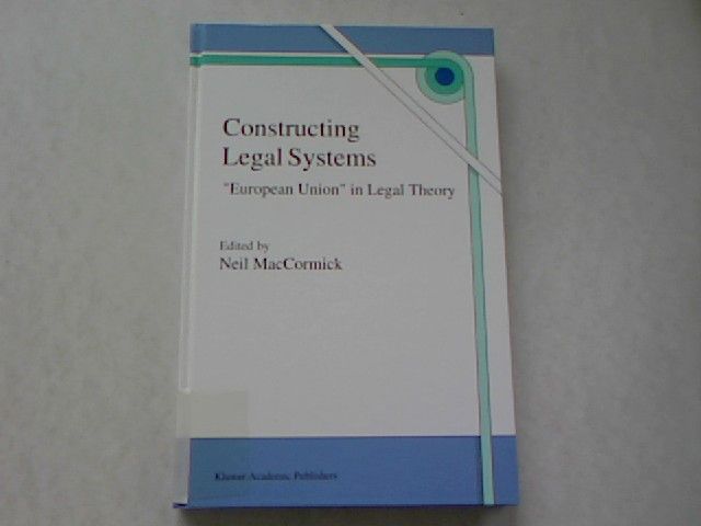 Constructing Legal Systems. European Union in Legal Theory. - MacCormick, N.