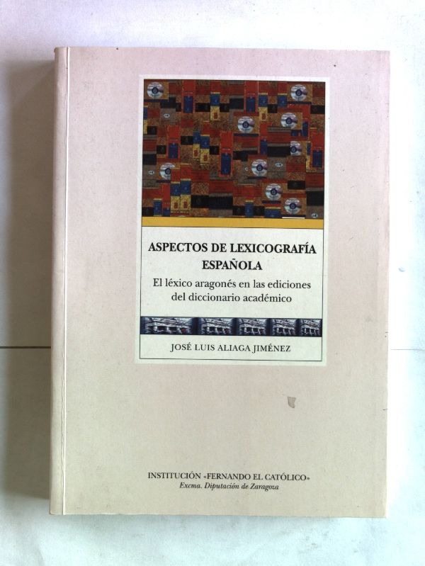 Aspectos de lexicografia espanola. El lexico aragones en las ediciones del diccionario academico. - Jimenez, Jose Luis Aliaga