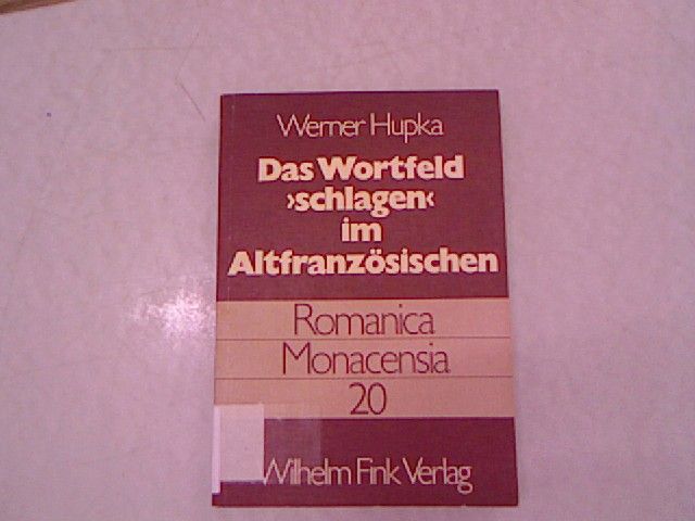 Das Wortfeld 'schlagen' im Altfranzösischen. Unter Berücksichtigung der Entwicklung von ferir. - Hupka, Werner
