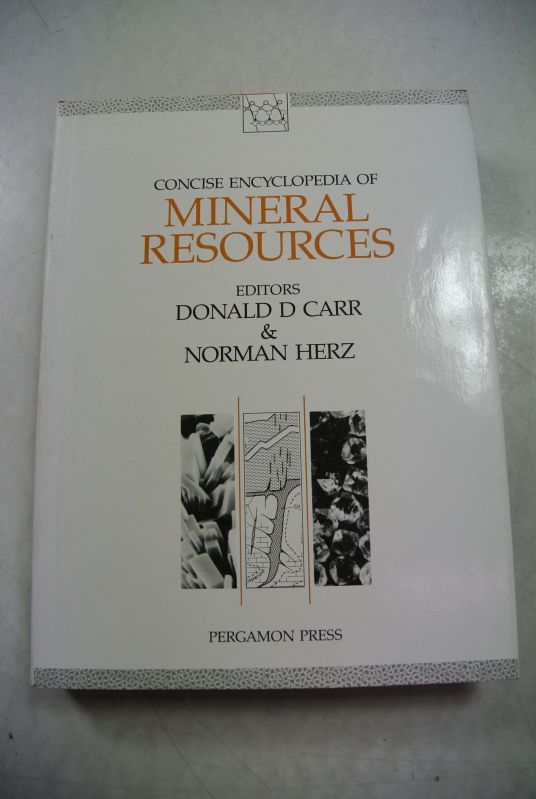 Concise Encyclopaedia of Mineral Resources. - Carr, Donald D. and Norman Herz