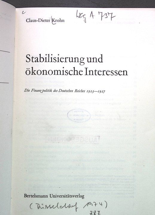 Stabilisierung und ökonomische Interessen. Die Finanzpolitik des Deutschen Reiches 1923-1927. - Krohn, Claus-Dieter