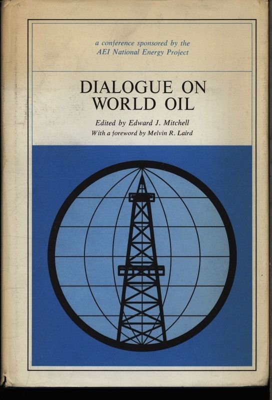 Dialogue on world oil. Proceedings of a conference on world oil. - Mitchell, Edward J.