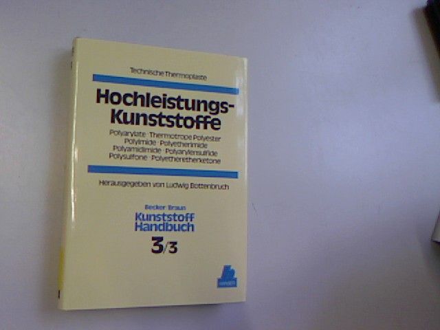 Kunststoffhandbuch,  Band 3/3, Polyarylate, Thermotrope Polyester, Polyimide, Polyetherimide, Polyamidimide, Polyarylensulfide, Polysulfone, Polyetheretherketone. - Becker, Gerhard W., Dietrich Braun und Ludwig Bottenbruch