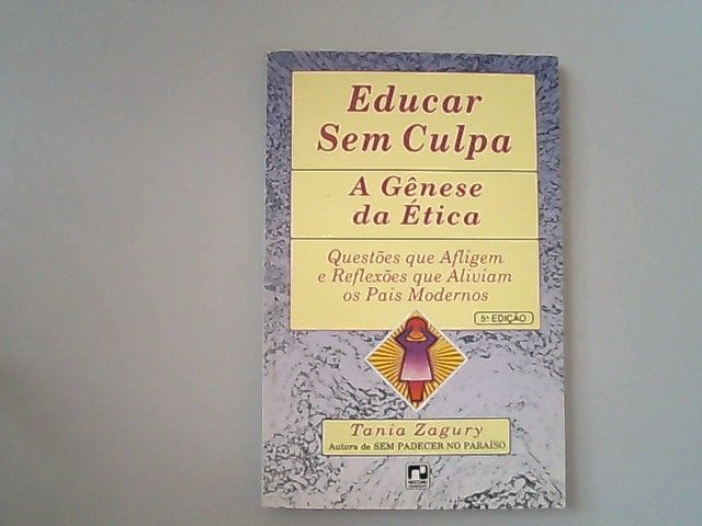 Educar Sem Culpa. A genese da Etica. (Em Portuguese do Brasil) - Tania, Zagury