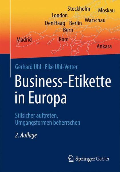 Business-Etikette in Europa : Stilsicher auftreten, Umgangsformen beherrschen - Uhl, Gerhard und Elke Uhl-Vetter