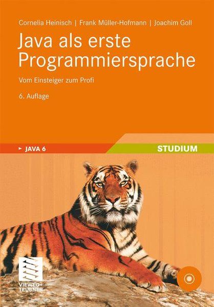 Java als erste Programmiersprache. Vom Einsteiger zum Profi. - Heinisch, Cornelia, Frank Müller-Hofmann  und Joachim Goll