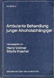 Ambulante Behandlung junger Alkoholabhängiger - Feuerlein, W, Heinz Vollmer  und Sibylle Kraemer